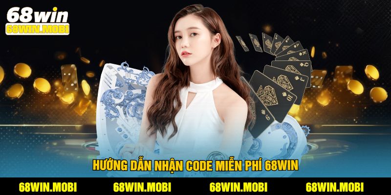 Hướng dẫn nhận code miễn phí 68win