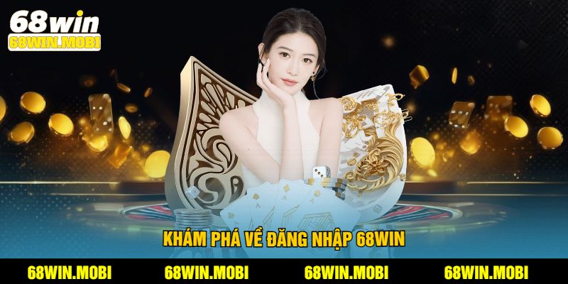 Khám phá về đăng nhập 68win