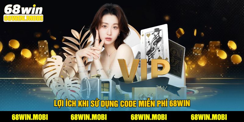 Lợi ích khi sử dụng code miễn phí 68win