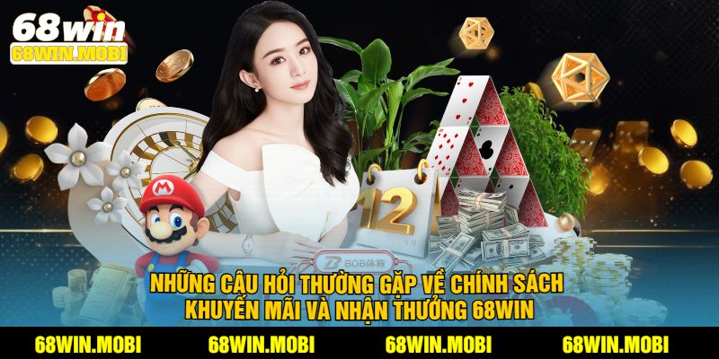 Những câu hỏi thường gặp về chính sách khuyến mãi và nhận thưởng 68win